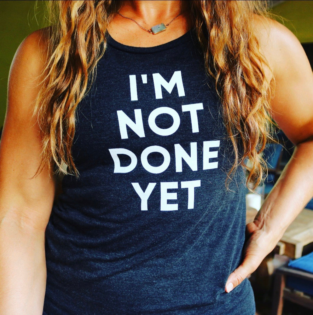 I'm Not Done Yet  | Rachel Muscle Tank