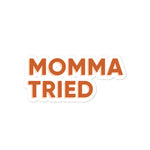 Momma Tried | Sticker
